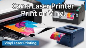 Can a Laser Printer Print on Vinyl